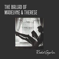 The Ballad of Madelyne & Therese